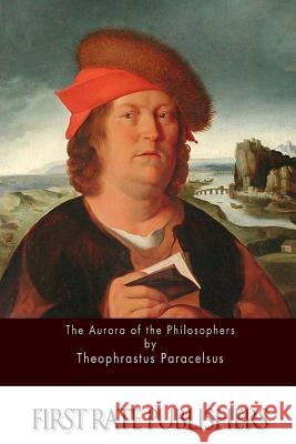 The Aurora of the Philosophers Theophrastus Paracelsus 9781511631020 Createspace - książka