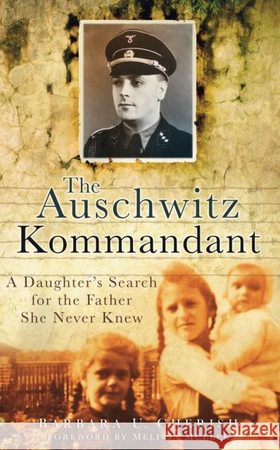 The Auschwitz Kommandant: A Daughter's Search for the Father She Never Knew Barbara U Cherish 9780752457550 The History Press Ltd - książka