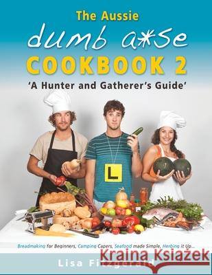 The Aussie Dumb A*se Cookbook 2: A Hunter and Gatherer's Guide Lisa Fitzgerald 9780980684148 Farmyard Antics - książka