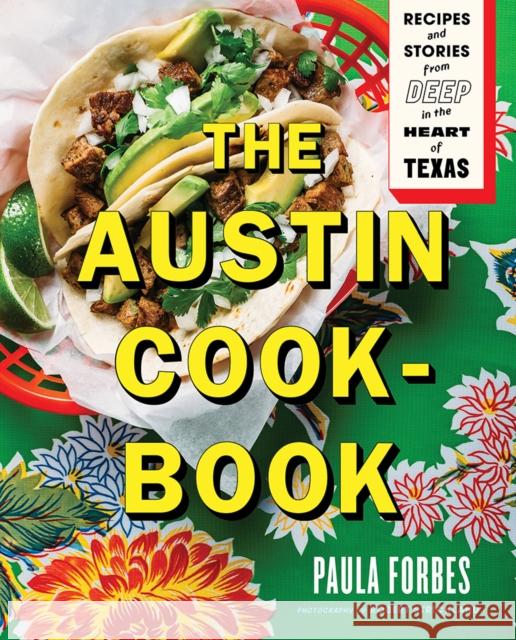 The Austin Cookbook: Recipes and Stories from Deep in the Heart of Texas Paula Forbes Robert Strickland 9781419728938 ABRAMS - książka