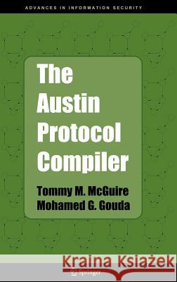 The Austin Protocol Compiler Tommy M. McGuire Mohamed G. Gouda T. M. McGuire 9780387232270 Springer Science+Business Media - książka