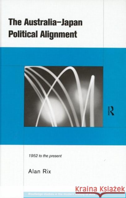 The Australia-Japan Political: 1952 to the Present Rix, Alan 9780415197816 Routledge - książka