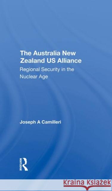 The Australia-New Zealand-U.S. Alliance: Regional Security in the Nuclear Age Camilleri, Joseph a. 9780367290252 Taylor and Francis - książka