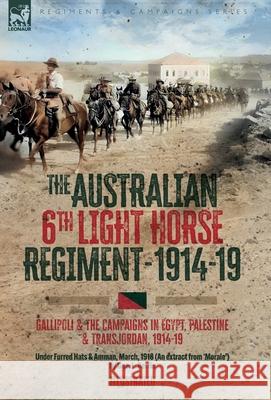 The Australian 6th Light Horse Regiment, 1914-19: Gallipoli and the Campaigns in Egypt, Palestine and Transjordan, 1914-19 Geo L. Berrie 9781917666688 Leonaur Ltd - książka