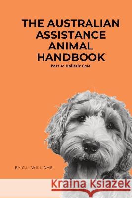 The Australian Assistance Animal Handbook C L Williams   9780645594508 Claire Williams - książka