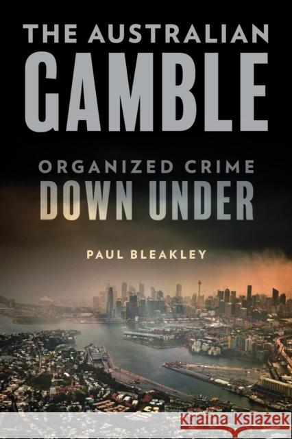 The Australian Gamble: Organized Crime Down Under Paul Bleakley 9781538177082 Rowman & Littlefield Publishers - książka
