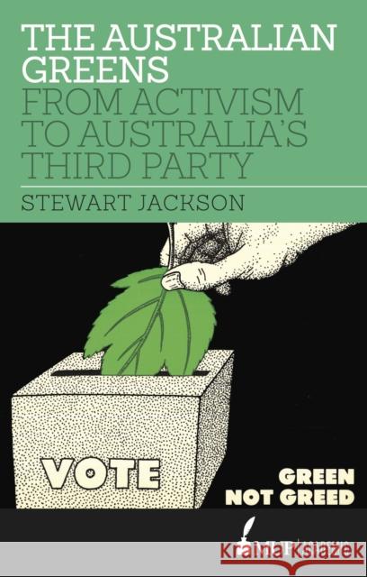 The Australian Greens: From Activism to Australia's Third Party Stewart Jackson   9780522867930 Academic Monographs - książka