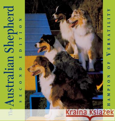 The Australian Shepherd: Champion of Versatility Liz Palika 9780764541629 Howell Books - książka