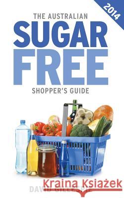 The Australian Sugar Free Shopper's Guide MR David Gillespie 9780987457714 Morton Gillespie Pty Ltd - książka