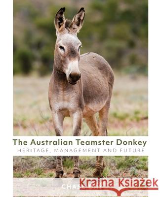 The Australian Teamster Donkey: Heritage, Management and Future Chase Day 9781922703408 Moshpit Publishing - książka