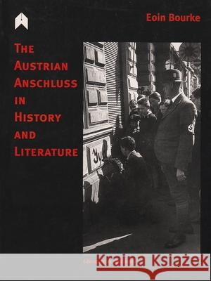 The Austrian Anschluss in History and Literature Eoin Bourke 9781903631058 Arlen House - książka