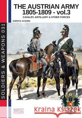 The Austrian army 1805-1809 - vol. 3: Cavalry, Artillery & other forces Acerbi, Enrico 9788893273794 Soldiershop - książka