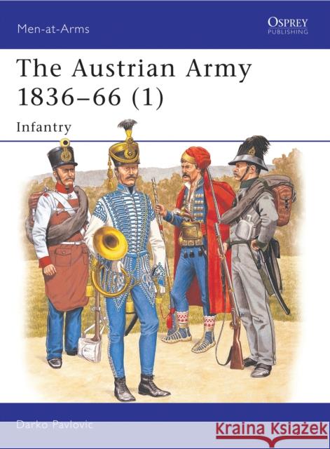 The Austrian Army 1836-66 (1): Infantry Pavlovic, Darko 9781855328013 Osprey Publishing (UK) - książka