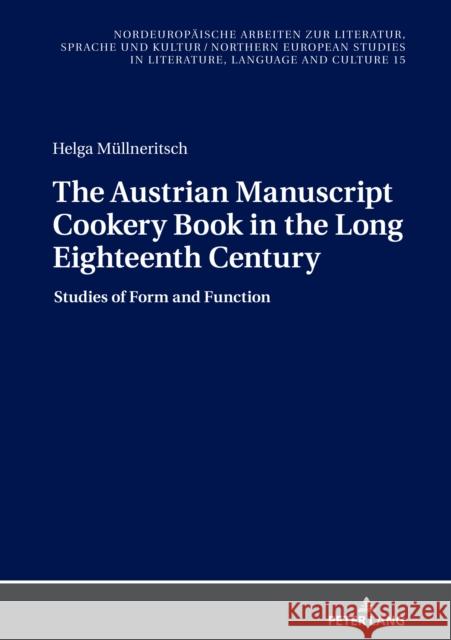 The Austrian Manuscript Cookery Book in the Long Eighteenth Century: Studies of Form and Function Helga Mullneritsch   9783631856574 Peter Lang AG - książka