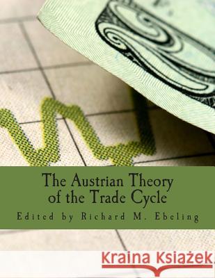 The Austrian Theory of the Trade Cycle (Large Print Edition): And Other Essays Garrison, Roger W. 9781479271023 Createspace - książka