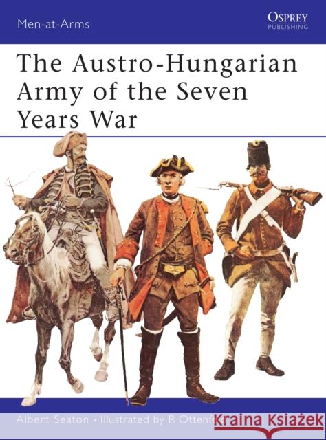 The Austro-Hungarian Army of the Seven Years War Albert Seaton 9780850451498 OSPREY PUBLISHING - książka