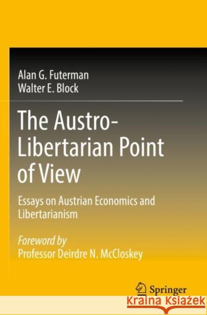 The Austro-Libertarian Point of View: Essays on Austrian Economics and Libertarianism Alan G. Futerman Walter E. Block 9789811646935 Springer - książka
