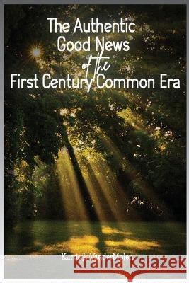 The Authentic Good News of The First Century Common Era Kurtis J Vandermolen   9798887574578 Grace Changes Everything Ministries Press - książka