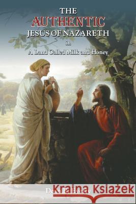 The Authentic Jesus of Nazareth in A Land Called Milk and Honey Eyerly, Dean R. 9781948864312 Readersmagnet LLC - książka