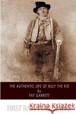 The Authentic Life of Billy the Kid Pat Garrett 9781505924909 Createspace - książka