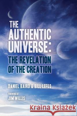 The Authentic Universe: The Revelation of the Creation Bill Lefko Daniel Baird Jim Willis 9781511888561 Createspace - książka