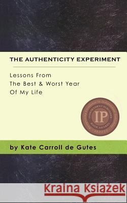 The Authenticity Experiment: Lessons From The Best & Worst Year Of My Life De Gutes, Kate Carroll 9780998631417 Two Sylvias Press - książka