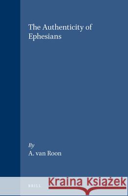 The Authenticity of Ephesians Roon                                     A. Van Roon 9789004039711 Brill Academic Publishers - książka