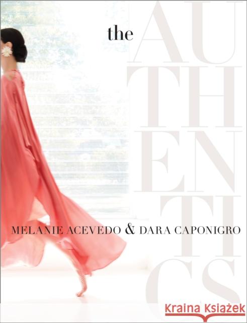 The Authentics: A Lush Dive Into the Substance of Style Dara Caponigro Melanie Acevedo 9780804189255 Clarkson Potter Publishers - książka