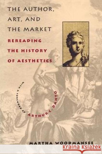 The Author, Art, and the Market: Rereading the History of Aesthetics Woodmansee, Martha 9780231106016 Columbia University Press - książka