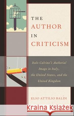 The Author in Criticism: Italo Calvino's Authorial Image in Italy, the United States, and the United Kingdom Elio Attilio Baldi 9781683931911 Fairleigh Dickinson University Press - książka