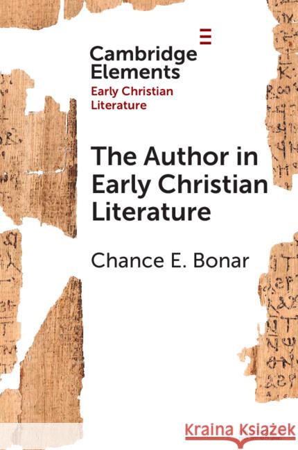 The Author in Early Christian Literature Chance E. (Tufts University) Bonar 9781009481403 Cambridge University Press - książka