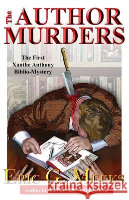 The Author Murders: The First Xanthe Anthony Biblio-Mystery Eric G. Meeks 9781475200348 Createspace - książka