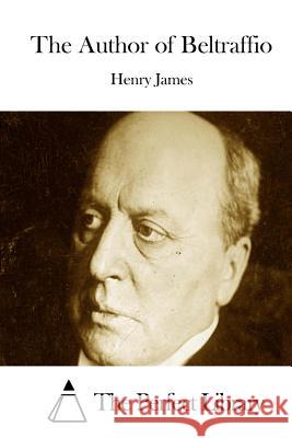 The Author of Beltraffio Henry James The Perfect Library 9781511884082 Createspace - książka