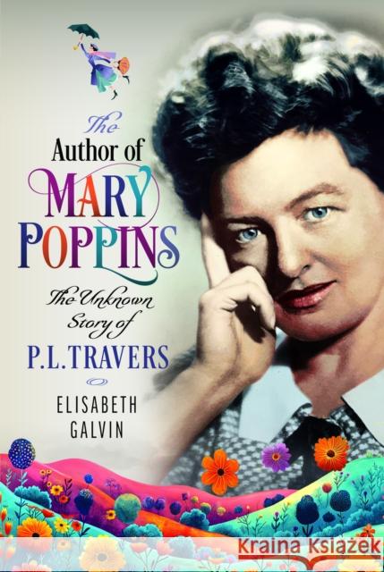 The Author of Mary Poppins: The Unknown Story of P L Travers Elisabeth Galvin 9781399043175 White Owl - książka