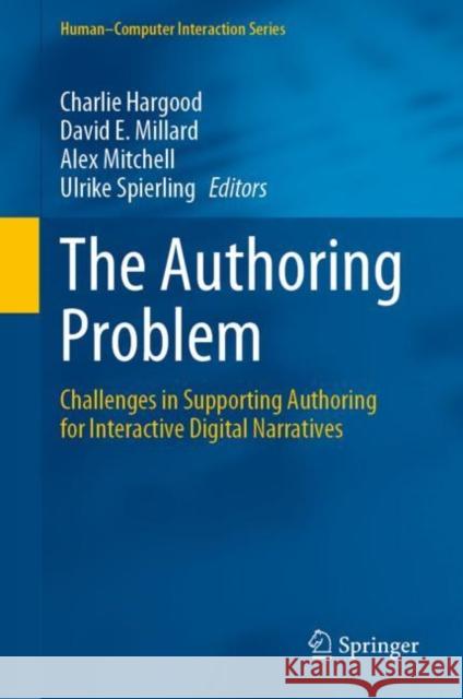The Authoring Problem: Challenges in Supporting Authoring for Interactive Digital Narratives Charlie Hargood David Millard Alex Mitchell 9783031052132 Springer - książka