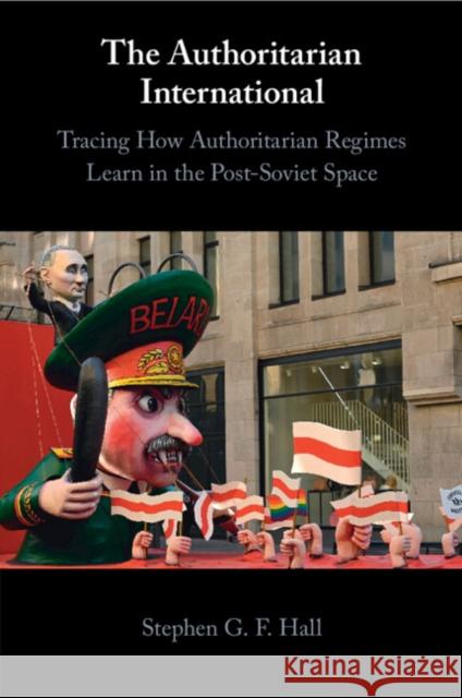 The Authoritarian International: Tracing How Authoritarian Regimes Learn in the Post-Soviet Space Stephen G. F. (University of Bath) Hall 9781009096324 Cambridge University Press - książka