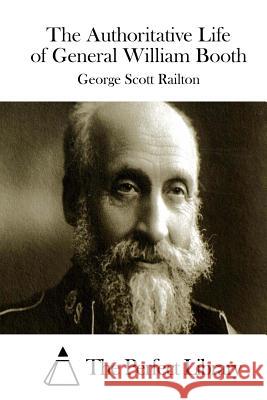 The Authoritative Life of General William Booth George Scott Railton The Perfect Library 9781512127829 Createspace - książka