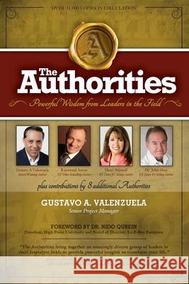 The Authorities - Gustavo A. Valenzuela: Powerful Wisdom from Leaders in the Field Raymond Aaron, Marci Shimoff, John Gray 9781727638844 Createspace Independent Publishing Platform - książka