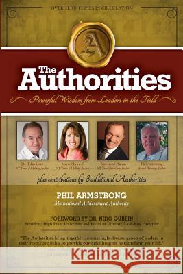 The Authorities - Phil Armstrong: Powerful Wisdom from Leaders in the Field Phil Armstrong Raymond Aaron Marci Shimoff 9781985446731 Createspace Independent Publishing Platform - książka