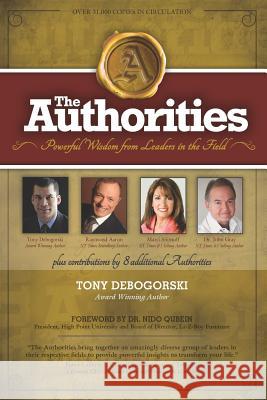 The Authorities - Tony Debogorski: Powerful Wisdom from Leaders in the Field Raymond Aaron Marci Shimoff John Gray 9781772772876 1 1 1 Publishing - książka