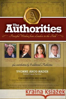 The Authorities - Yvonne Abou-Nader: Powerful Wisdom from Leaders in the Field Yvonne Abou-Nader Raymond Aaron Marci Shimoff 9781721976836 Createspace Independent Publishing Platform - książka