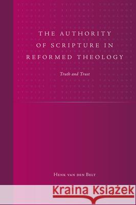 The Authority of Scripture in Reformed Theology: Truth and Trust Henk Va 9789004163072 Brill Academic Publishers - książka