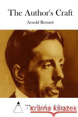 The Author's Craft Arnold Bennett The Perfect Library 9781511670630 Createspace - książka