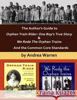 The Author's Guide to Orphan Train Rider: One Boy's True Story & We Rode the Orphan Trains: And the Common Core Standards Andrea Warren 9781492220220 Createspace - książka