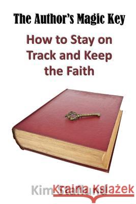 The Author's Magic Key: How to Stay on Track and Keep the Faith Kim Staflund 9781988971391 Polished Publishing Group (Ppg - książka