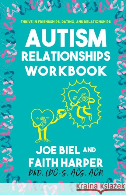 The Autism Relationships Workbook: How Thrive in Friendships, Dating, and Relationships Joe Biel Acs Acn, Faith Harpe 9781621063889 Microcosm Publishing - książka