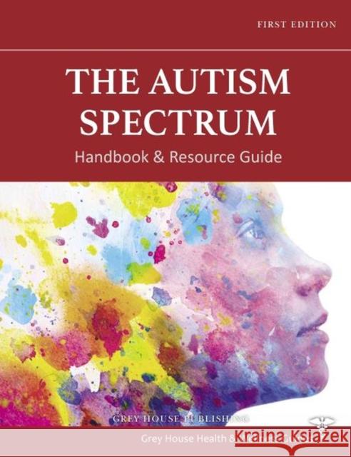 The Autism Spectrum Handbook & Resource Guide: Print Purchase Includes 2 Years of Free Online Access Grey House Publishing 9781637001585 Grey House Publishing Inc - książka