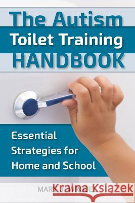The Autism Toilet Training Handbook: Essential Strategies for Home and School Mary Wrobel 9781957984087 Future Horizons - książka