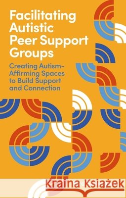 The Autistic Peer Support Group Facilitator Training Manual Bird Sellergren 9781399833875 John Murray Press - książka