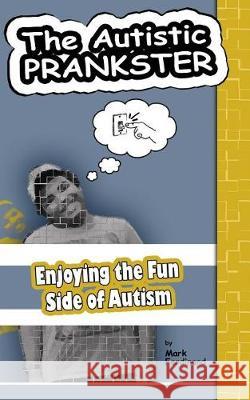 The Autistic Prankster: Enjoying the Fun Side of Autism Mark Ferdinand 9781973715719 Createspace Independent Publishing Platform - książka